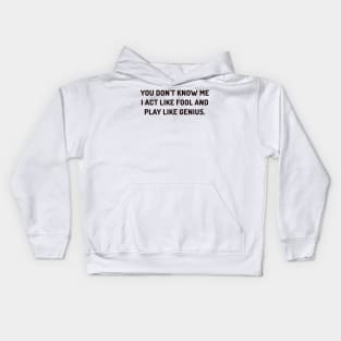 I act fool and play genius Kids Hoodie